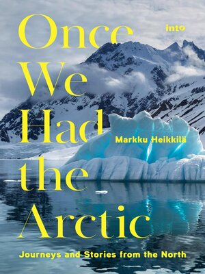 cover image of Once We Had the Arctic--Journeys and Stories from the North